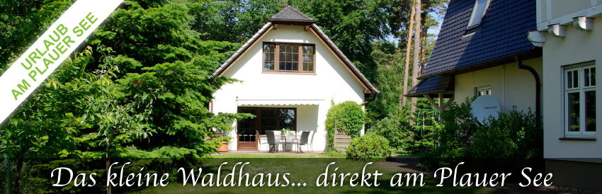 Das kleine Waldhaus - Urlaub am Plauer See